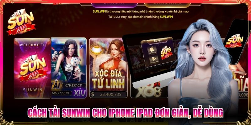 Cách tải Sunwin cho iPhone iPad đơn giản, dễ dùng